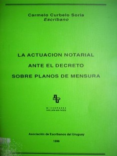 La actuación notarial ante el decreto sobre planos de mensura