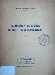 La misión y el aporte de nuestra jurisprudencia