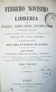 Febrero novísimo ó Librería de jueces, abogados, escribanos y médicos legistas