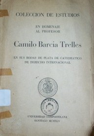 Colección de estudios en homenaje al profesor Camilo Barcia Trelles : en sus bodas de plata de catedrático de Derecho Internacional