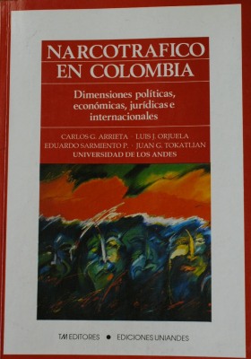 Narcotráfico en Colombia : dimensiones políticas, económicas, jurídicas e internacionales