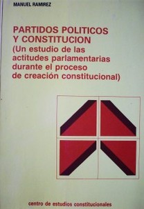 Partidos políticos y Constitución : (un estudio de las actitudes parlamentarias durante el proceso de creación constitucional)