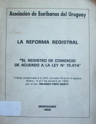 La reforma registral : "El registro de comercio de acuerdo a la ley No. 15.514".