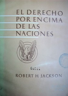 El Derecho por encima de las naciones : discurso pronunciado ante la Federación Interamericana de Abogados, Wáshington, D. C., 20 de noviembre de 1942