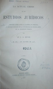 La actual crisis de los estudios jurídicos : discurso leído ante la Academia de Derecho y Ciencias Sociales de la Universidad de Buenos Aires, en la recepción pública el día 7 de octubre de 1913
