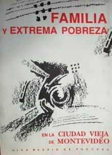 Familia y extrema pobreza en la ciudad vieja de Montevideo