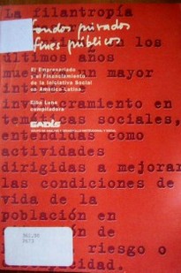 Fondos privados, fines públicos : el empresariado y la iniciativa social en América Latina