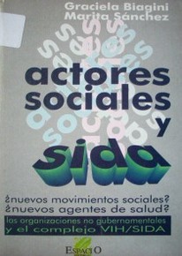 Actores sociales y sida : las organizaciones no gubernamentales en Argentina y el complejo VIH/SIDA : Nuevos movimientos sociales? Nuevos agentes de salud?