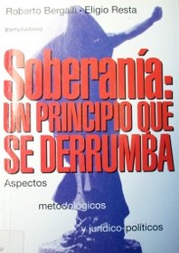 Soberanía : un principio que se derrumba : aspectos metodológicos y jurídico-políticos