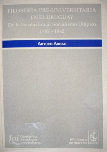 Filosofía pre-universitaria en el Uruguay : de la escolástica al socialismo utópico, 1787-1842