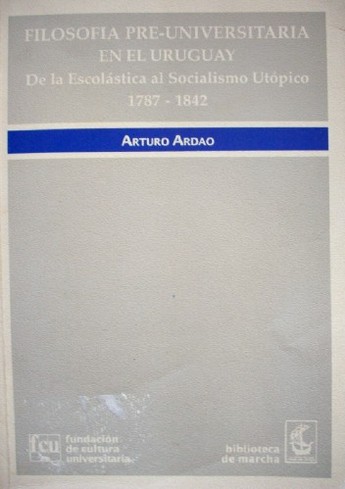 Filosofía pre-universitaria en el Uruguay : de la escolástica al socialismo utópico, 1787-1842