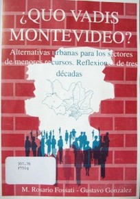 Quo vadis Montevideo? : alternativas urbanas para los sectores de menores recursos.  Reflexiones de tres décadas