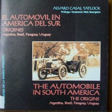 El automóvil en América del Sur : orígenes : Argentina, Brasil, Paraguay, Uruguay = The automobile in South America : the origins : Argentina, Brazil, Paraguay, Uruguay