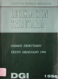 Legislación tributaria : código tributario; texto ordenado