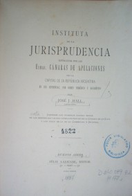 Instituta de la jurisprudencia establecida por las Exmas. Cámaras de Apelaciones de la Capital de la República Argentina en sus sentencias, por orden numérico y alfabético