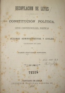 Recopilación de leyes : Constitución política, leyes constitucionales, políticas y algunas administrativas y civiles vigentes en 1886