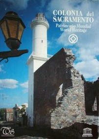 Colonia del Sacramento : Patrimonio Mundial = Worl Heritage