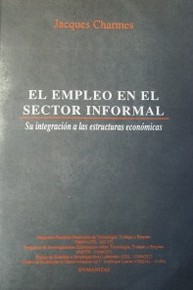 El empleo en el sector informal : su integración a las estructuras económicas