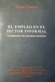 El empleo en el sector informal : su integración a las estructuras económicas