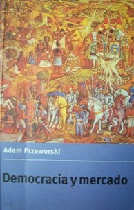 Democracia y mercado : reformas políticas y económicas en la Europa del Este y América Latina
