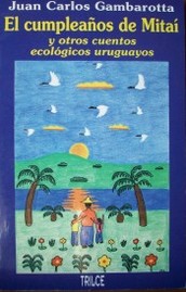 El cumpleaños de Mitaí y otros cuentos ecológicos uruguayos