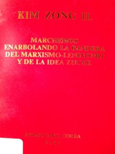 Marchemos enarbolando la bandera del marxismo-lenismo y de la idea Zuche