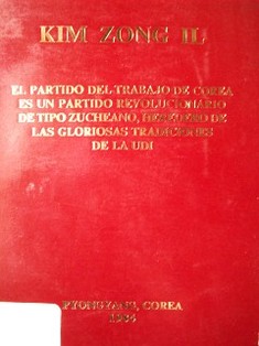 El partido del trabajo de Corea es un partido revolucionario de tipo Zucheano, heredero de las gloriosas tradiciones de la UDI