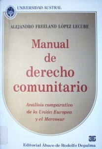 Manual de derecho comunitario : análisis comparativo de la Unión Europea y el Mercosur