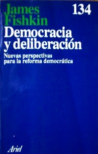 Democracia y deliberación : nuevas perspectivas para la reforma democrática