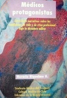 Médicos protagonistas : entrevistas narrativas sobre las condiciones de vida y de ética profesional bajo la dictadura militar