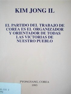 El Partido del Trabajo de Corea es el organizador y orientador de todas las victorias de nuestro pueblo