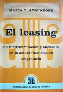 El leasing: su instrumentación y encuadre en la actual financiación empresaria