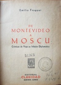 De Montevideo a Moscú : crónicas de viaje en misión diplomática