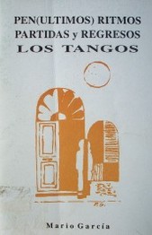 Pen(últimos) ritmos ; Partidas y regresos ; Los tangos