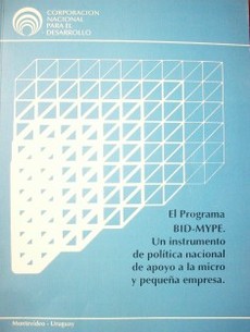 El Programa BID-MYPE : un instrumento de política nacional de apoyo a la micro y pequeña empresa