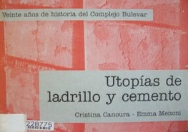 Utopías de ladrillo y cemento : veinte años de historia del Complejo Bulevar