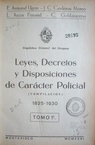 Leyes, decretos y disposiciones de carácter policial : (compilación) : 1825-1930