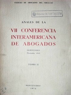 Anales de la VII Conferencia Interamericana de Abogados