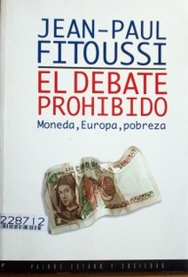 El debate prohibido : moneda, Europa, pobreza
