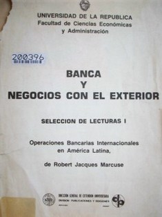 Banca y negocios con el exterior : operaciones bancarias internacionales en América Latina : selección de lecturas I