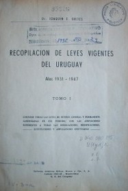 Recopilación de leyes vigentes del Uruguay : años 1931-1947