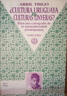 Cultura uruguaya o culturas linyeras? : para una cartografía de la neomodernidad posuruguaya