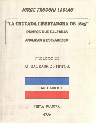 La Cruzada Libertadora de 1825 : puntos que faltaban analizar y esclarecer