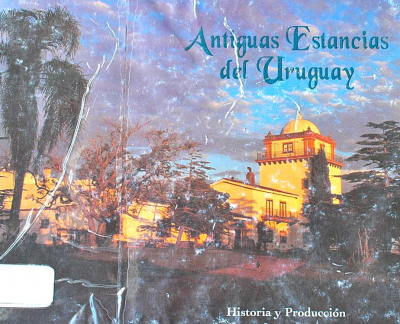 Antiguas estancias del Uruguay : historia y producción