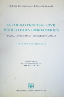 El Código Procesal Civil modelo para Iberoamérica : historia, antecedentes, exposición de motivos