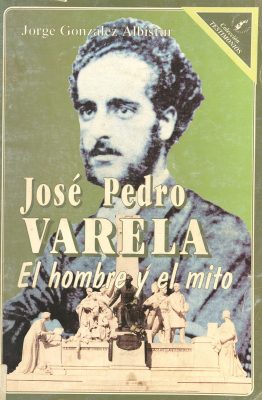 José Pedro Varela : el hombre y el mito