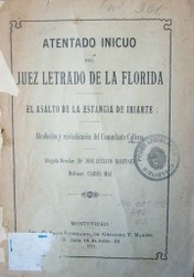 Atentado inicuo del Juez Letrado de la Florida : el asalto de la estancia de Iriarte