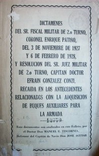 Dictámenes del señor Fiscal Militar de segundo turno, Coronel Enrique Patiño, del 3 de noviembre de 1927 y 6 de febrero de 1928, resolución del Sr. Juez Militar de 2º turno, Capitán Doctor Efraín González Conzi, recaída en los antecedentes...