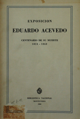 Exposición Eduardo Acevedo : Centenario de su muerte : 1815-1863