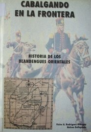 Cabalgando en la frontera : historia de los Blandengues Orientales